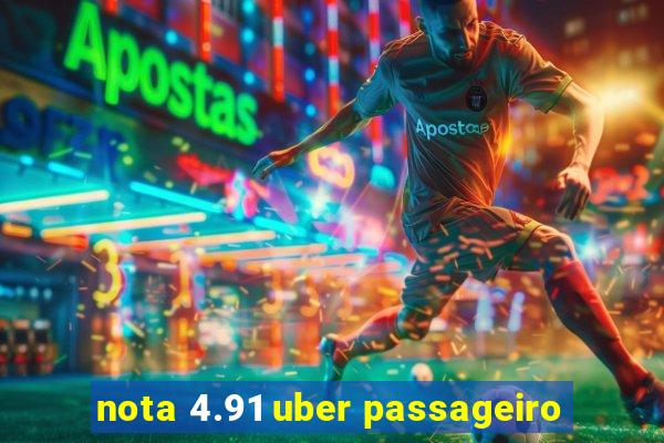 nota 4.91 uber passageiro